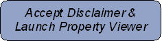 Click here to accept Disclaimer and launch Property Viewer